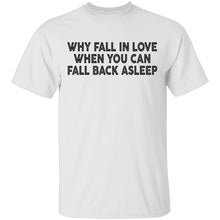 Why Fall In Live When You Can Fall Back Asleep T-Shirt
