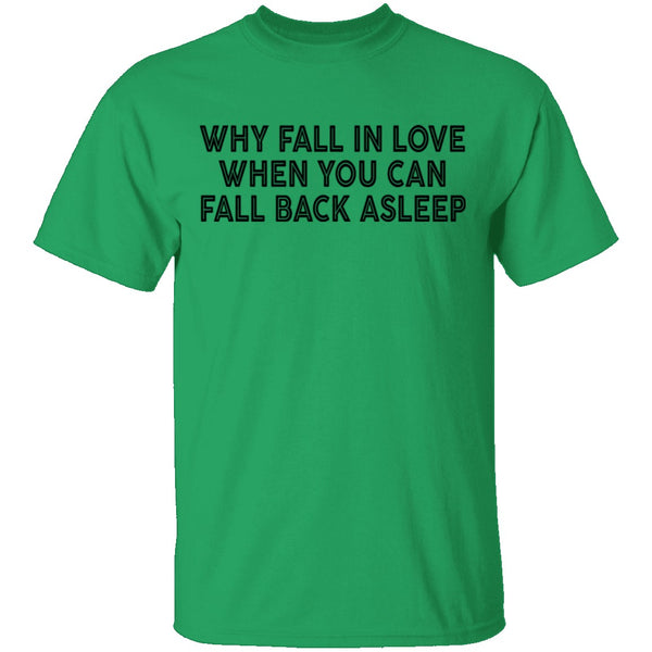 Why Fall In Live When You Can Fall Back Asleep T-Shirt CustomCat