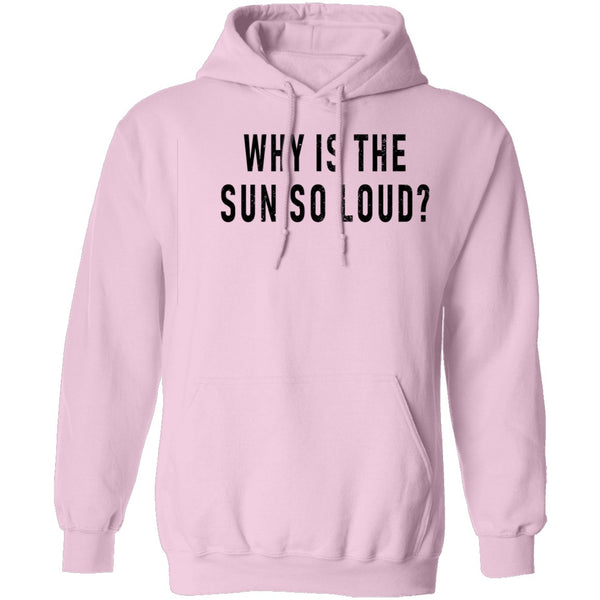 Why Is The Sun So Loud T-Shirt CustomCat