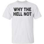 Why The Hell Not T-Shirt CustomCat