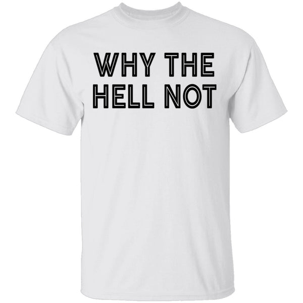 Why The Hell Not T-Shirt CustomCat