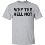 Why The Hell Not T-Shirt CustomCat