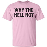 Why The Hell Not T-Shirt CustomCat