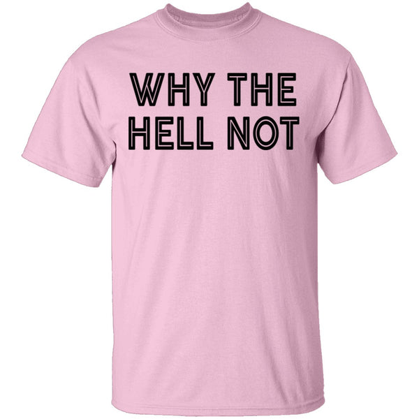 Why The Hell Not T-Shirt CustomCat