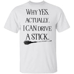 Why Yes Actually I Can Crive A Stick T-Shirt CustomCat