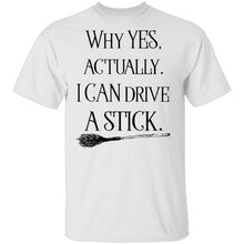 Why Yes Actually I Can Crive A Stick T-Shirt