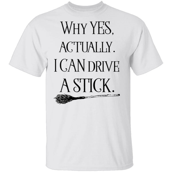 Why Yes Actually I Can Crive A Stick T-Shirt CustomCat