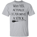 Why Yes Actually I Can Crive A Stick T-Shirt CustomCat