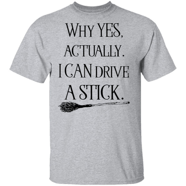 Why Yes Actually I Can Crive A Stick T-Shirt CustomCat