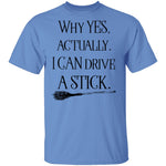 Why Yes Actually I Can Crive A Stick T-Shirt CustomCat