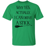 Why Yes Actually I Can Crive A Stick T-Shirt CustomCat