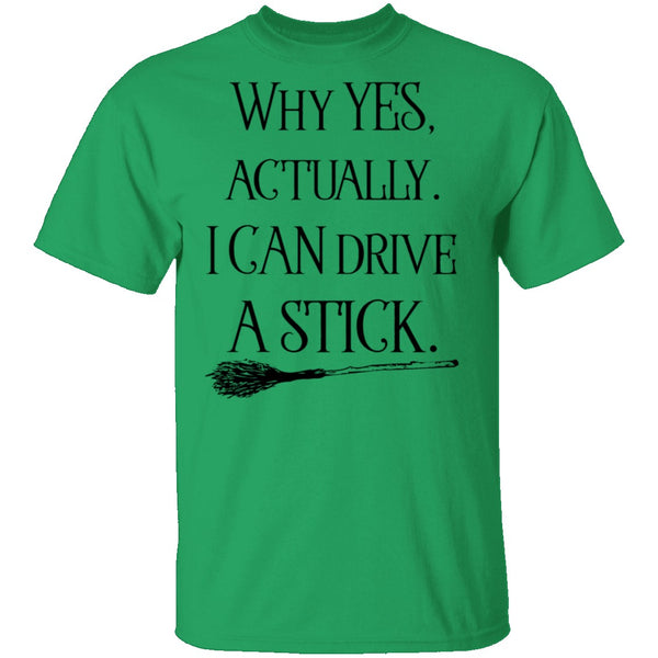 Why Yes Actually I Can Crive A Stick T-Shirt CustomCat