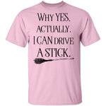 Why Yes Actually I Can Crive A Stick T-Shirt CustomCat