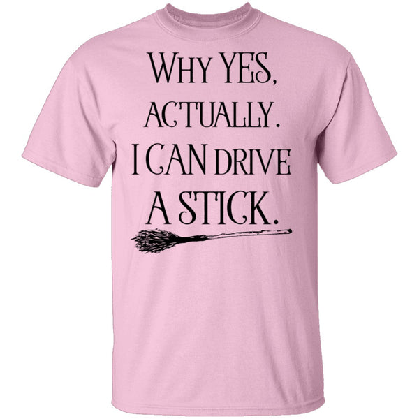 Why Yes Actually I Can Crive A Stick T-Shirt CustomCat