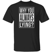 Why You Always Lying? T-Shirt