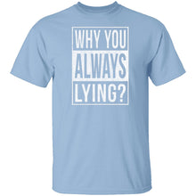 Why You Always Lying? T-Shirt