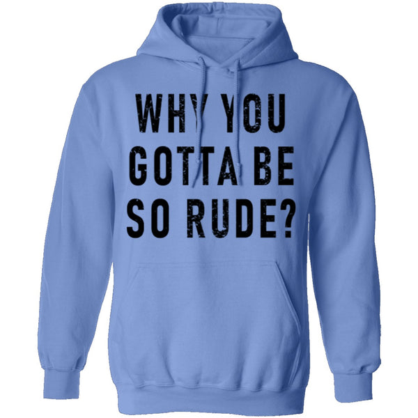 Why You Gotta Be So Rude T-Shirt CustomCat