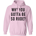 Why You Gotta Be So Rude T-Shirt CustomCat