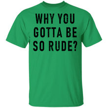 Why You Gotta Be So Rude T-Shirt