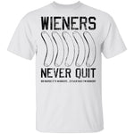Wieners Never Quit T-Shirt CustomCat