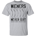 Wieners Never Quit T-Shirt CustomCat