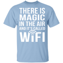 Wifi Is Magic T-Shirt CustomCat