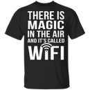Wifi Is Magic T-Shirt CustomCat