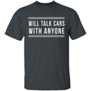 Will Talk Cars With Anyone T-Shirt CustomCat