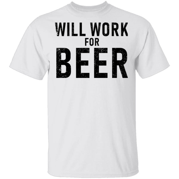 Will Work For Beer T-Shirt CustomCat