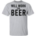 Will Work For Beer T-Shirt CustomCat