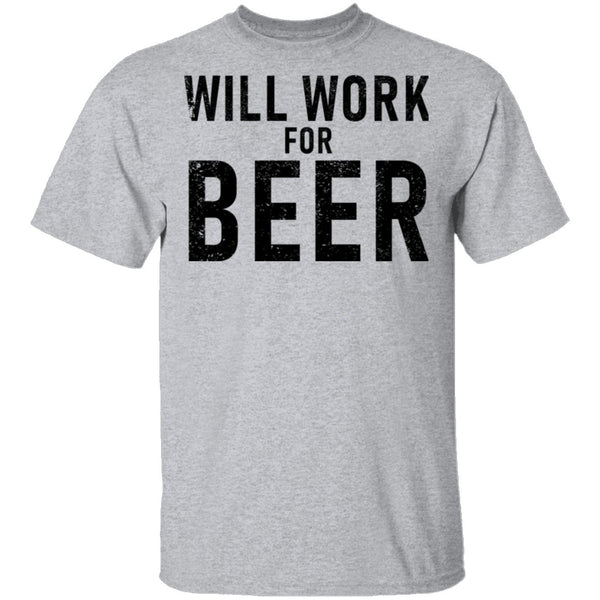 Will Work For Beer T-Shirt CustomCat