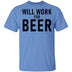 Will Work For Beer T-Shirt CustomCat