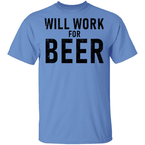 Will Work For Beer T-Shirt CustomCat