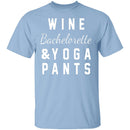 Wine Bachelorette & Yoga Pants T-Shirt CustomCat