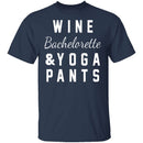 Wine Bachelorette & Yoga Pants T-Shirt CustomCat