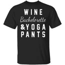 Wine Bachelorette & Yoga Pants T-Shirt CustomCat