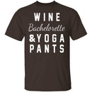 Wine Bachelorette & Yoga Pants T-Shirt CustomCat