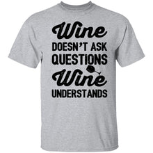 Wine Doesn't Ask Questions Wine Understands T-Shirt