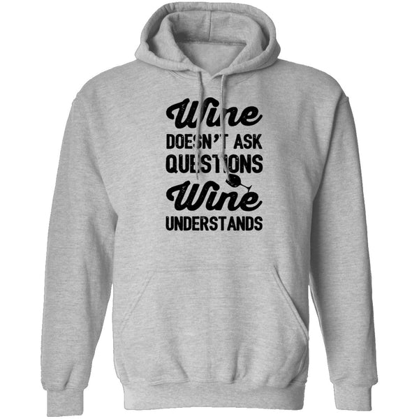 Wine Doesn't Ask Questions Wine Understands T-Shirt CustomCat