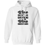 Wine Doesn't Ask Questions Wine Understands T-Shirt CustomCat