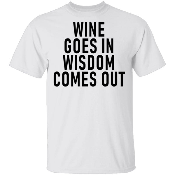 Wine Goes In Wisdom Comes Out T-Shirt CustomCat