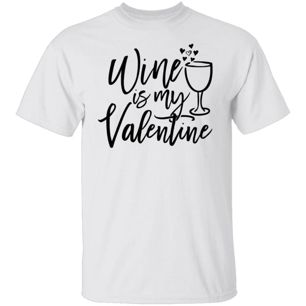 Wine Is My Valentine T-Shirt CustomCat