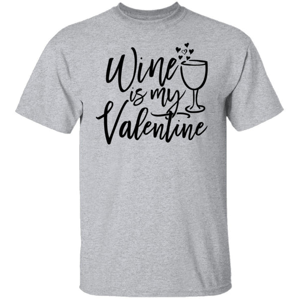 Wine Is My Valentine T-Shirt CustomCat