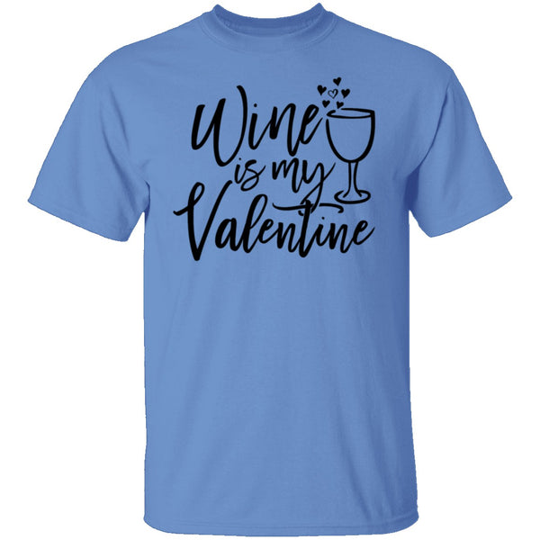 Wine Is My Valentine T-Shirt CustomCat