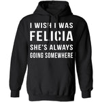 Wish I Was Felicia T-Shirt CustomCat