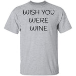 Wish You Were Wine T-Shirt CustomCat