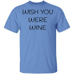 Wish You Were Wine T-Shirt CustomCat