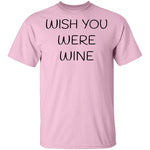 Wish You Were Wine T-Shirt CustomCat