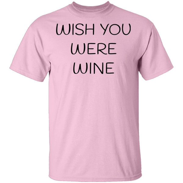 Wish You Were Wine T-Shirt CustomCat