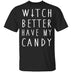 Witch Better Have My Candy T-Shirt CustomCat